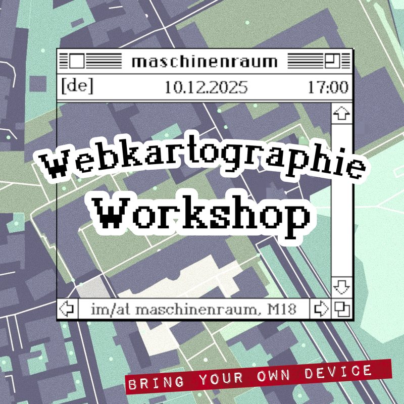 Sharepic für den Webkartographie Workshop. 
Im Hintegrund eine verrauschte Karte von der M18 und Umgebung. Davor ein Macintosh 3.1 Fenster mit maschinenraum als Titel und in der Fensterdekoration [de] 10.12.2025 17:00

In der Mitte in großer Schrift Webkartographie Workshop.

Unten im Stil eines roten Impact Labels "BRING YOUR OWN DEVICE"